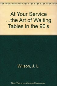 At Your Service ...the Art of Waiting Tables in the 90's