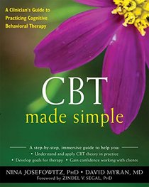 CBT Made Simple: A Practical Guide to Learning Cognitive Behavioral Therapy (The New Harbinger Made Simple Series)