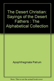 The Desert Christian: Sayings of the Desert Fathers : The Alphabetical Collection