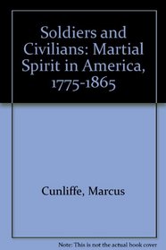 Soldiers and Civilians: Martial Spirit in America, 1775-1865