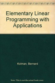 Elementary Linear Programming With Applications (Computer science and applied mathematics)