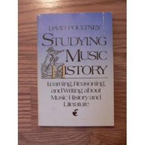 Studying Music History: Learning, Reasoning, and Writing About Music History and Literature