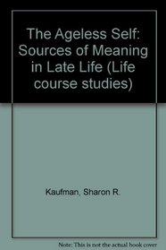 The Ageless Self: Sources of Meaning in Late Life (Life course studies)