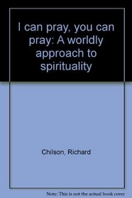I can pray, you can pray: A worldly approach to spirituality