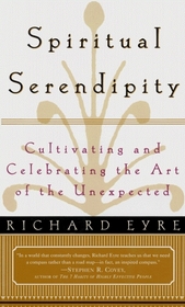 SPIRITUAL SERENDIPITY : Cultivating and Celebrating the Art of the Unexpected