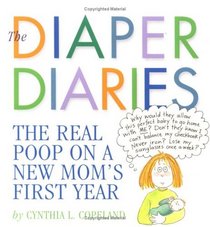 The Diaper Diaries: The Real Poop on a New Mom's First Year
