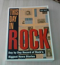 This Day in Rock: Day by Day Record of Rock's Biggest News Stories