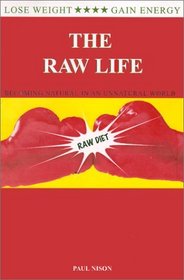 The Raw Life : Becoming Natural In An Unnatural World