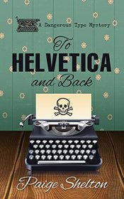 To Helvetica and Back (A Dangerous Type Mystery)