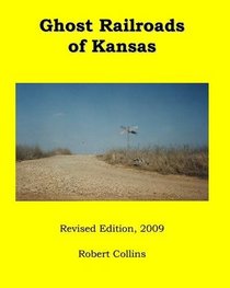Ghost Railroads of Kansas: Revised Edition, 2009