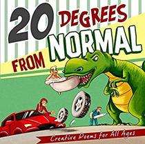 20 Degrees from Normal: Creative Poems for All Ages