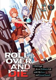 ROLL OVER AND DIE: I Will Fight for an Ordinary Life with My Love and Cursed Sword! (Light Novel) Vol. 1 (ROLL OVER AND DIE: I Will Fight for an ... My Love and Cursed Sword! (Light Novel), 1)