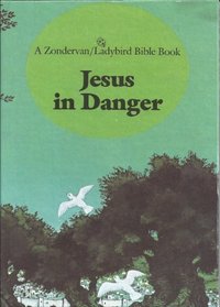 Jesus in danger (Zondervan/Ladybird Bible series)
