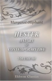 Hester: a story of contemporary life: Volume 3