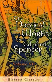 The Poetical Works of Edmund Spenser: From the Text of Mr. Upton, &c. With the Life of Author. Volume 7