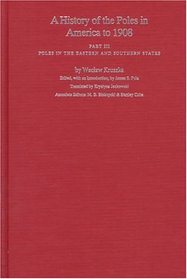 A History of the Poles in America to 1908: Poles in the Eastern and Southern States