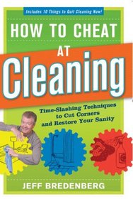How to Cheat at Cleaning: Time-Slashing Techniques to Cut Corners and Restore Your Sanity
