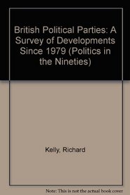 British Political Parties: A Survey of Developments Since 1979 (Politics in the Nineties)