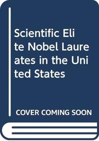 Scientific Elite Nobel Laureates in the United States