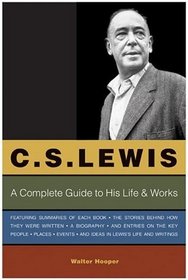 C.S. Lewis : A Complete Guide to His Life  Works