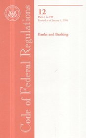 Code of Federal Regulations, Title 12, Banks and Banking, Pt. 1-199, Revised as of January 1, 2008