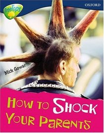 Oxford Reading Tree: Stage 14: Treetops Non-Fiction: How to Shock Your Parents (Treetops Non Fiction)