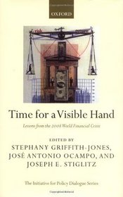 Time for a Visible Hand: Lessons from the 2008 World Financial Crisis (The Initiative for Policy Dialogue)