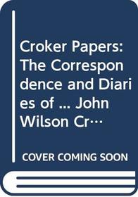 Croker Papers: The Correspondence and Diaries of ... John Wilson Croker, Secretary to the Admiralty from 1809 to 1830