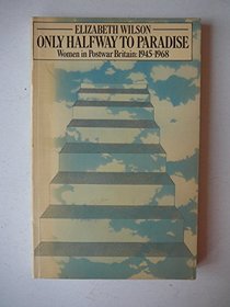 Only Halfway to Paradise: Women in Post-War Britain 1945-1968