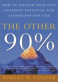 The Other 90% : How to Unlock Your Vast Untapped Potential for Leadership and Life
