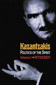 Kazantzakis: Politics of the Spirit, Volume 1 (Princeton Modern Greek Studies)