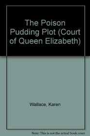 The Poison Pudding Plot (Court of Queen Elizabeth)