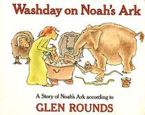 Washday on Noah's Ark: A Story of Noah's Ark According to Glen Rounds