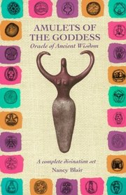 Amulets of the Goddess: Oracle of Ancient Wisdom/Contains Book and a Set of 27 Amulets