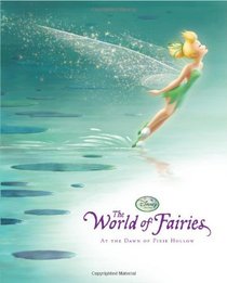 Disney Fairies: World of Fairies, The: At the Dawn of Pixie Hollow