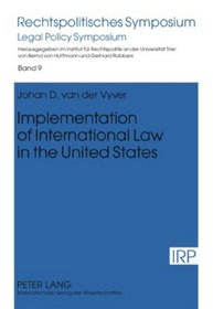 Implementation of International Law in the United States (Rechtspolitisches Symposium. Legal Policy Symposium)