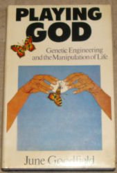 Playing God: Genetic Engineering and the Manipulation of Life