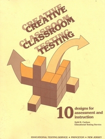 Creative Classroom Testing: Ten Designs for Assessment and Instruction