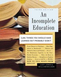 An Incomplete Education : 3,684 Things You Should Have Learned but Probably Didn't