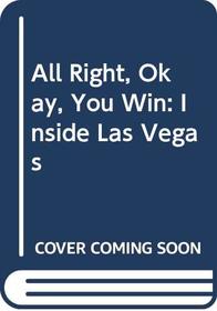 All Right, Okay, You Win: Inside Las Vegas