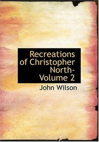 Recreations of Christopher North- Volume 2 (Large Print Edition)