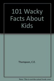 101 Wacky Facts About Kids