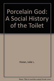 Porcelain God: A Social History of the Toilet