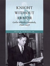 Knight Without Armor: Carlos Eduardo Castaneda, 1896-1958