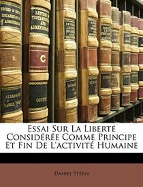 Essai Sur La Libert Considre Comme Principe Et Fin De L'activit Humaine (French Edition)