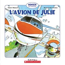 L' Avion de Julie (Munsch Les Classiques) (French Edition)