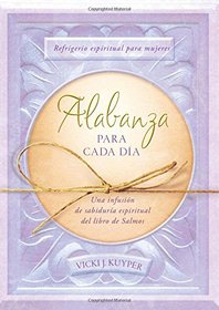 Alabanza para cada da:  Refrigerio espiritual para mujeres--Una infusin de sabidura espiritual del libro de Salmos (Spiritual Refreshment for Women) (Spanish Edition)