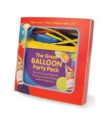 The Great Balloon Party Pack: The Do-It-Yourself Guide to Throwing Your Own Fantastic Balloon-Theme Party