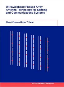 Ultrawideband Phased Array Antenna Technology for Sensing and                 Communications Systems (Lincoln Laboratory Series)