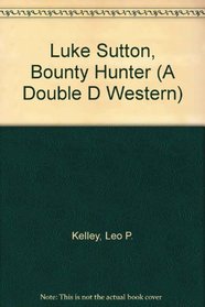Luke Sutton, Bounty Hunter (A Double D Western)